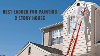 What Size Ladder to Paint 2 Story House
